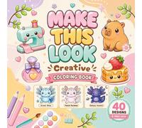Make This Look Creative Coloring Book: Bold and Easy Coloring Challenges with Fun Prompts to Color Cute Objects in 6 Different Vibes, Themes, and Styles