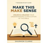 Make This Make Sense: Unlock & Unleash Your Understanding and Application of the Bible: Study Guide