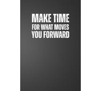 Make Time For What Moves You Forward: 6x9 Plain Page Notebook Journal | Positive Quotes for Daily Work Motivation for Office Workers, Employees, Boss, Adults