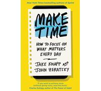 Make Time – Come concentrarsi su ciò che conta ogni giorno