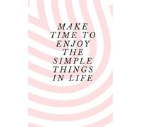 Make time to enjoy the simple things in life Notebook | 150 Pages