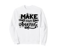 Make Today Amazing Inspirational Typography Graphic Outfit Felpa