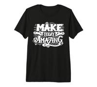 Make Today Amazing Inspirational Typography Graphic Outfit Maglietta Premium