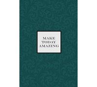 Make Today Amazing Notebook - Emerald Green: A Motivational notepad for Dreamers, Doers, and Go-Getters