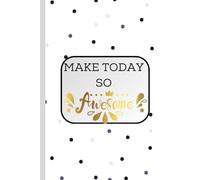 Make Today Awesome: Quote Notebooks, Lined Composition Book, College Ruled Notebook, A Student Exercise Book for School, College &University.120 Pages, 6"x9" inch
