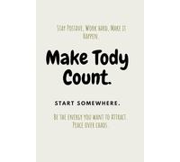 Make Today Count: A Daily Motivational Notebook for Positive Thinking and Mindful Living