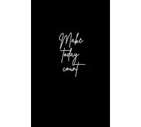 Make today count: A notebook for Notes, Ideas, and Dreams