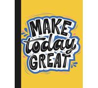 Make Today Great: A4 Positive Motivational Inspirational Quote Journal | 8mm Wide Ruled Composition Notebook 140 Lined Pages | 8.5"x11" Golden Yellow Softcover or Hardcover