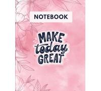 Make Today Great, Pink Floral Notebook Journal - 8.5x11 Inch Lined Notebook for Women & Men, 120 Pages 90 GSM, Cute Aesthetic Journal for Writing, School, or Work