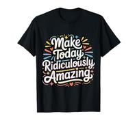 Make Today Ridiculously Amazing Mentalità |- Maglietta