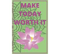Make Today Worth It - 120 Lined Journal Pages 6 x 9