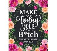 Make Today Your B*tch Sweary Planner 2027-2028: Funny Monthly Organizer and Calendar with Swear Word, Inspirational Cuss Words, Shopping & Brain Dump Edition for Tired Ass Women