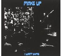 Make-Up - I Want Some by Make-Up (1999-03-23)