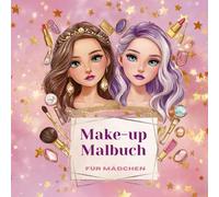 Make-up Malbuch für Mädchen: 50 lustige Gesichter zum Ausmalen und Schminken