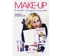 Make-up. Vi racconto i suoi segreti e la sua storia