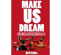 Make Us Dream: A Fan's View of the 2013/14 Season - Collins Neil