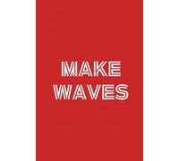 Make Waves: Notebook Journal: 6" X 9", 120 pages, college-ruled blank sheets. Perfect for journaling, studying, note taking, goal planning, ... make a fun cruise, boating or travel gift.