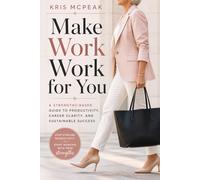 Make Work WORK For You: A Strengths-Based Guide to Productivity, Career Clarity, and Sustainable Success
