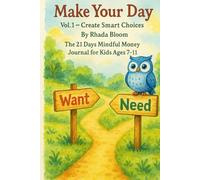 Make Your Day Vol.1 - Create Smart Choices: The 21 Days Mindful Money Journal for Kids Ages 7-11