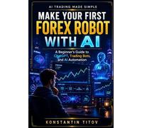 Make Your First Forex Robot with AI: A Beginner’s Guide to ChatGPT, Trading Bots, and AI Automation