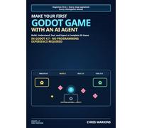 Make Your First Godot Game with an AI Agent: Build, Understand, Test, and Export a Complete 2D Game in Godot 4.7 - No Programming Experience Required