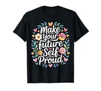 Make Your Future Self Proud Reminder Progress Journey - Maglietta