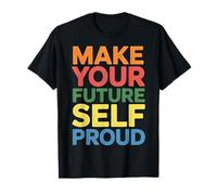 Make Your Future Self Proud Reminder Progress Journey - Maglietta