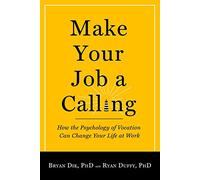 Bryan J. Dik Ryan D. Duffy Make Your Job a Calling (Tascabile)