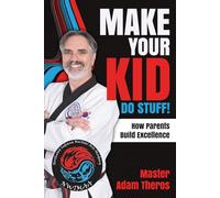 Make Your Kid Do Stuff!: How Parents Build Excellence