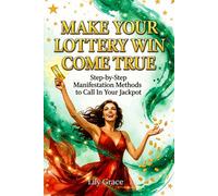 Make Your Lottery Win Come True: Step-by-Step Manifestation Methods to Call in Your Jackpot
