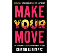 Make Your Move: The Homeowner’s Guide to Know Your Options. Understand the Numbers. Decide with Confidence.