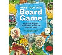 Make Your Own Board Game: Designing, Building, and Playing an Original Tabletop Game