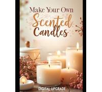 make your own candles: Create Beautiful Handmade Candles with Ease and Style