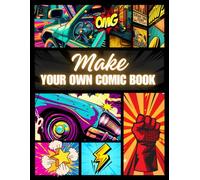 Make Your Own Comic Book: Blank Comic Book for Kids, Teens, and Adults - Create and Draw Your Own Comics, Make Memorable Characters and Unique Adventures.