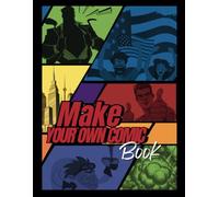 Make Your Own Comic Book: Blank Pages to Create and Draw Your Own Comics in This Blank Comic Book for Kids, Teens, and Adults - Make Unique Adventures and Memorable Characters.