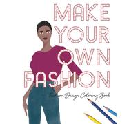 Make Your Own Fashion: Fashion Design Coloring Book