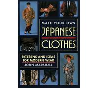 John Marshall Make Your Own Japanese Clothes: Patterns and Ideas for (Tascabile)