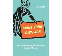 Make Your Own Job: How the Entrepreneurial Work Ethic Exhausted America