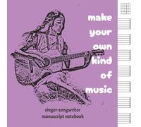 Make Your Own Kind of Music Singer-Songwriter Manuscript Paper: A Portable Packable Musician's Notebook