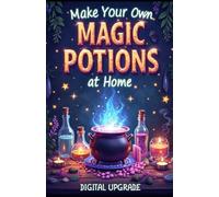 Make your own Magic Potions at Home: Fun & Mystical Recipes for Fantasy Lovers