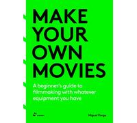 Make your own Movies. A beginner's guide to filmmaking with whate