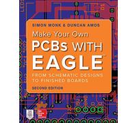 Make Your Own PCBs with EAGLE: From Schematic Designs to Finished Boards