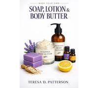 Make Your Own Soap, Lotion & Body Butter