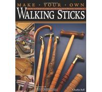 Make Your Own Walking Sticks: How to Craft Canes and Staffs from Rustic to Fancy by Charles Self(2007-06-01)