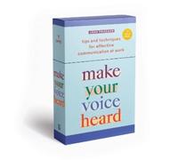 Make Your Voice Heard! Tips And Techniques For Effective Communic: A Deck of 72 Tips and Techniques for Effective Communication at Work