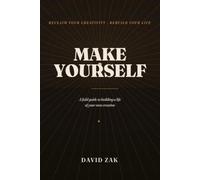 Make Yourself: A Field Guide to Building a Life of Your Own Creation