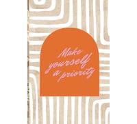 Make Yourself A Priority: A Self-Care Journal