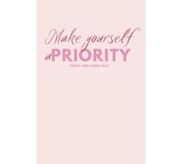 Make Yourself a Priority - Self-Care Journal: 120 Lined Pages | Pink Cover | Motivational Quote Design