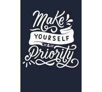 Make Yourself a Priority - Self-Care Lined Journal | 6x9 Writing Notebook for Women & Teens | 120 Pages for Notes, Reflections & Daily Wellness