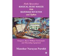 Make yourselves Magical Music-Maker with Manohar-Notation and Python: Compose Music without instruments and recording equipment